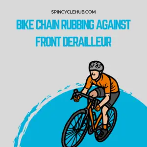 Bike Chain Rubbing Against Front Derailleur