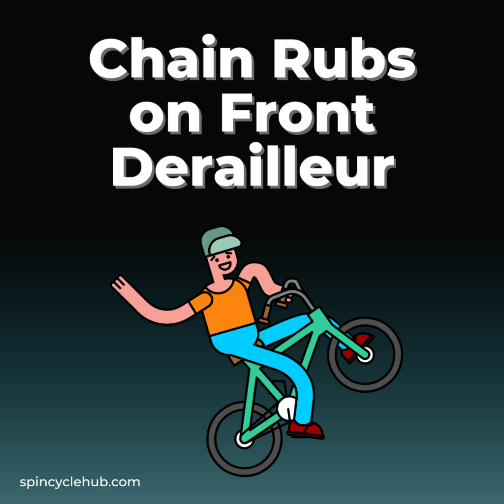 Chain Rubs on Front Derailleur