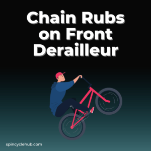 Chain Rubs on Front Derailleur